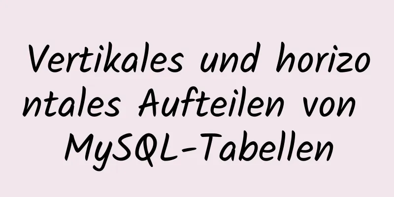 Vertikales und horizontales Aufteilen von MySQL-Tabellen