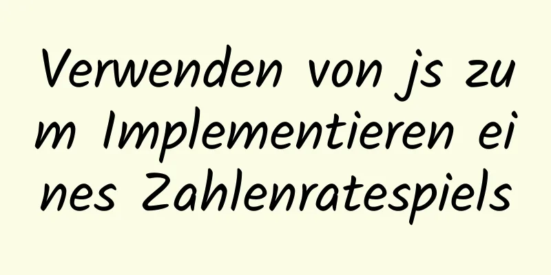 Verwenden von js zum Implementieren eines Zahlenratespiels