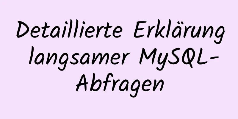 Detaillierte Erklärung langsamer MySQL-Abfragen