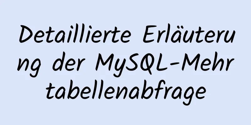 Detaillierte Erläuterung der MySQL-Mehrtabellenabfrage