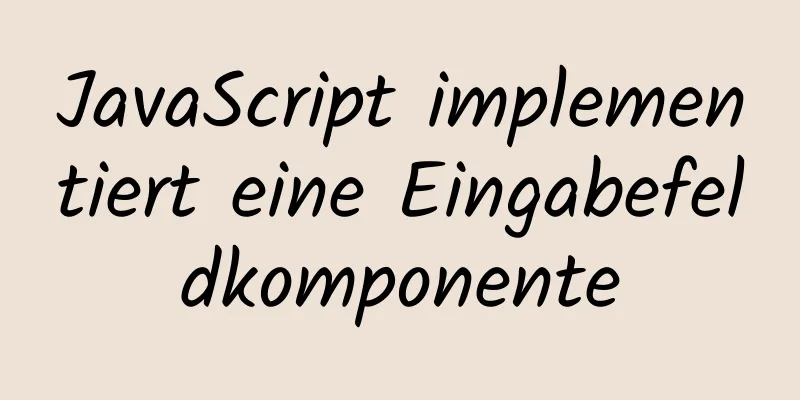 JavaScript implementiert eine Eingabefeldkomponente