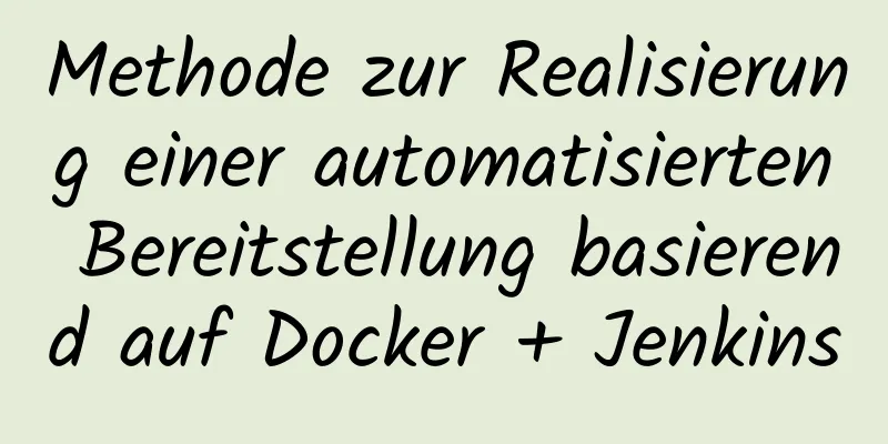 Methode zur Realisierung einer automatisierten Bereitstellung basierend auf Docker + Jenkins