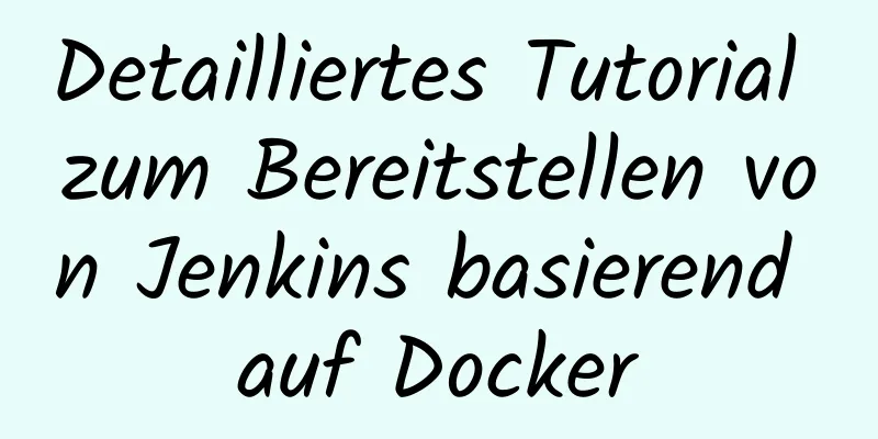 Detailliertes Tutorial zum Bereitstellen von Jenkins basierend auf Docker