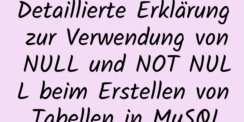 Detaillierte Erklärung zur Verwendung von NULL und NOT NULL beim Erstellen von Tabellen in MySQL