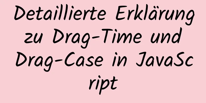 Detaillierte Erklärung zu Drag-Time und Drag-Case in JavaScript