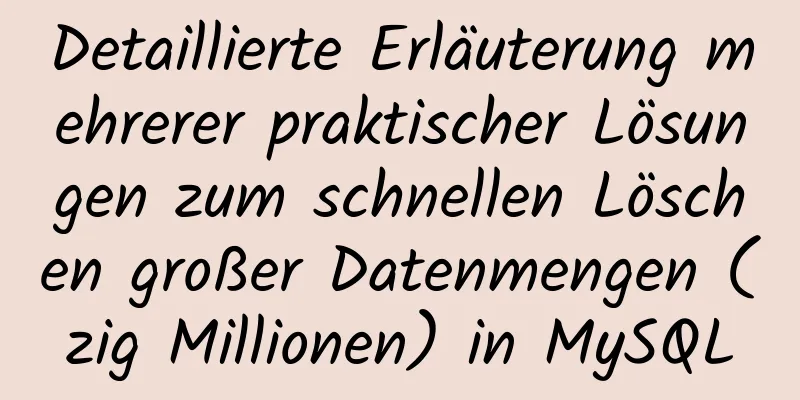 Detaillierte Erläuterung mehrerer praktischer Lösungen zum schnellen Löschen großer Datenmengen (zig Millionen) in MySQL