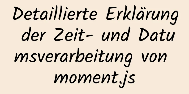 Detaillierte Erklärung der Zeit- und Datumsverarbeitung von moment.js