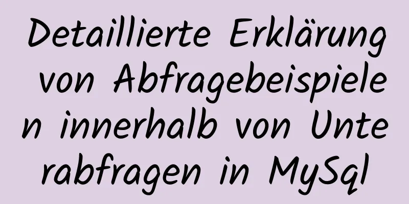 Detaillierte Erklärung von Abfragebeispielen innerhalb von Unterabfragen in MySql