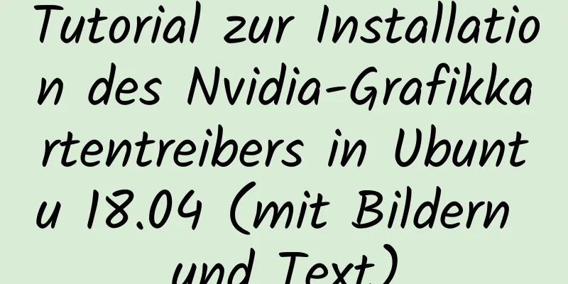 Tutorial zur Installation des Nvidia-Grafikkartentreibers in Ubuntu 18.04 (mit Bildern und Text)