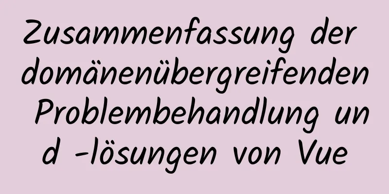 Zusammenfassung der domänenübergreifenden Problembehandlung und -lösungen von Vue