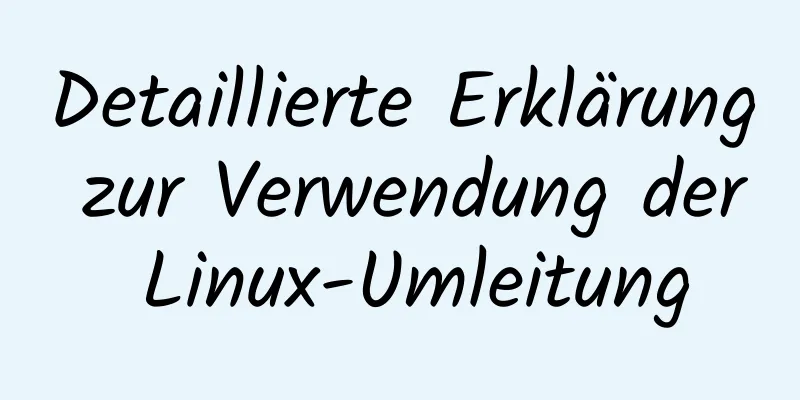 Detaillierte Erklärung zur Verwendung der Linux-Umleitung