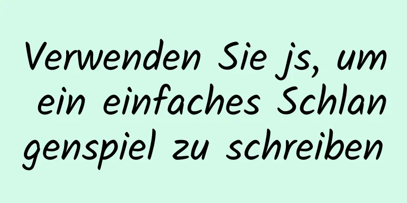 Verwenden Sie js, um ein einfaches Schlangenspiel zu schreiben