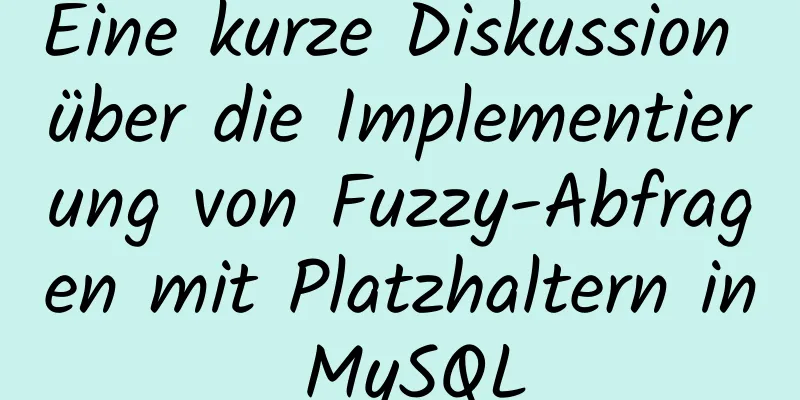 Eine kurze Diskussion über die Implementierung von Fuzzy-Abfragen mit Platzhaltern in MySQL