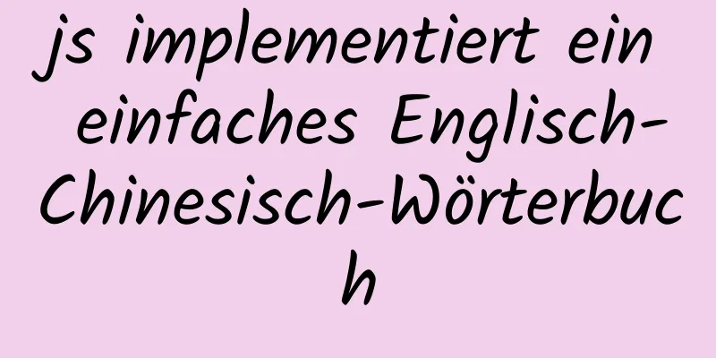 js implementiert ein einfaches Englisch-Chinesisch-Wörterbuch