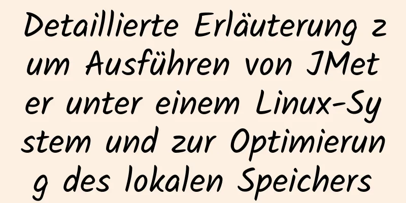 Detaillierte Erläuterung zum Ausführen von JMeter unter einem Linux-System und zur Optimierung des lokalen Speichers