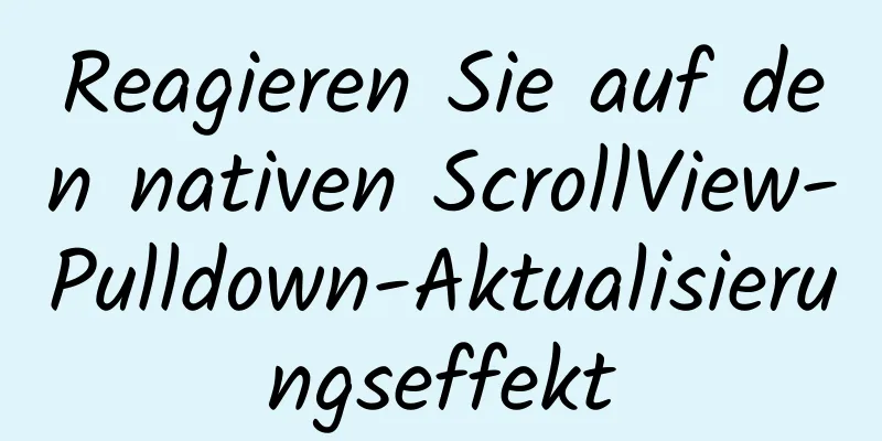 Reagieren Sie auf den nativen ScrollView-Pulldown-Aktualisierungseffekt