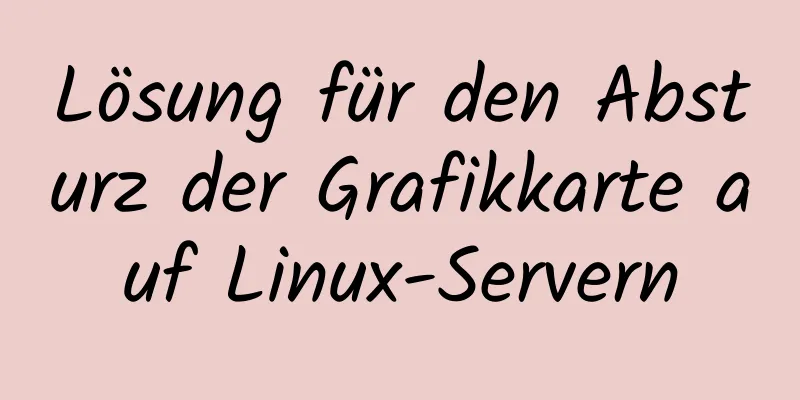 Lösung für den Absturz der Grafikkarte auf Linux-Servern