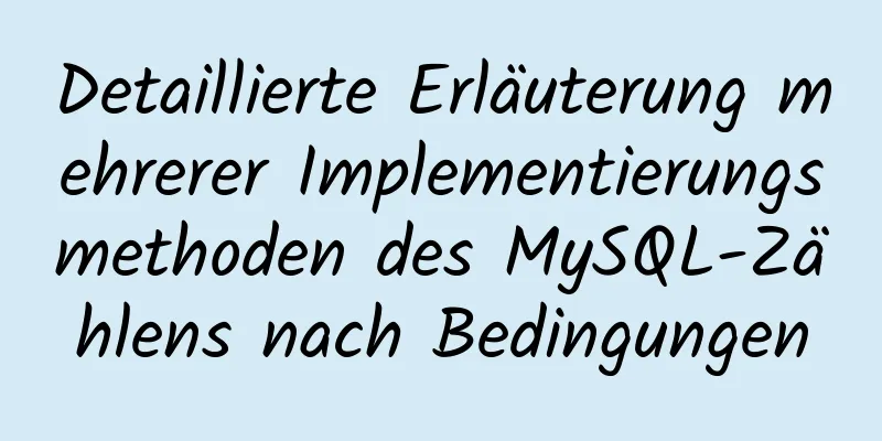 Detaillierte Erläuterung mehrerer Implementierungsmethoden des MySQL-Zählens nach Bedingungen