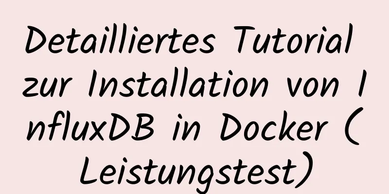 Detailliertes Tutorial zur Installation von InfluxDB in Docker (Leistungstest)