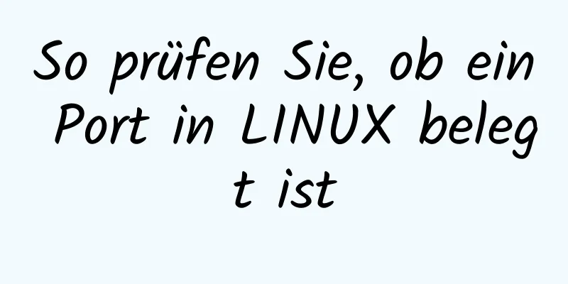 So prüfen Sie, ob ein Port in LINUX belegt ist