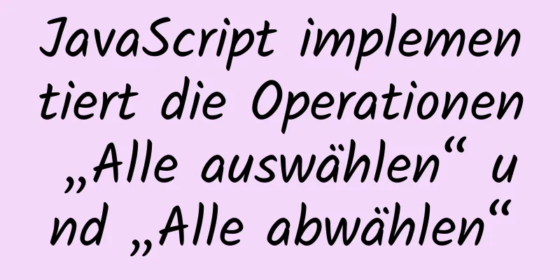 JavaScript implementiert die Operationen „Alle auswählen“ und „Alle abwählen“