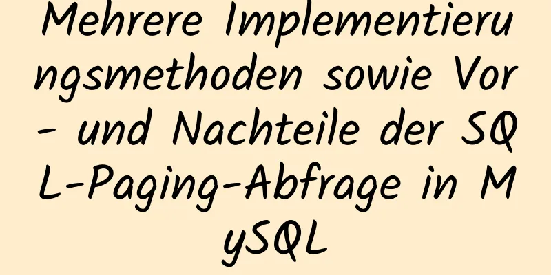 Mehrere Implementierungsmethoden sowie Vor- und Nachteile der SQL-Paging-Abfrage in MySQL