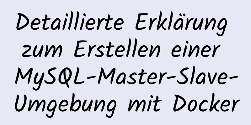 Detaillierte Erklärung zum Erstellen einer MySQL-Master-Slave-Umgebung mit Docker