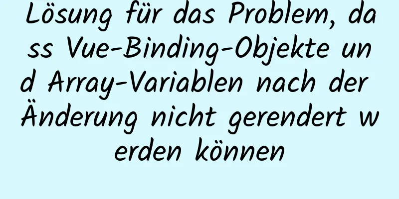 Lösung für das Problem, dass Vue-Binding-Objekte und Array-Variablen nach der Änderung nicht gerendert werden können