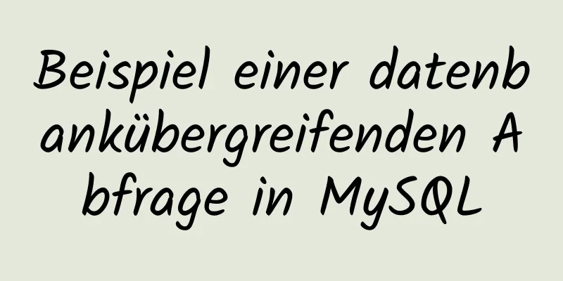 Beispiel einer datenbankübergreifenden Abfrage in MySQL