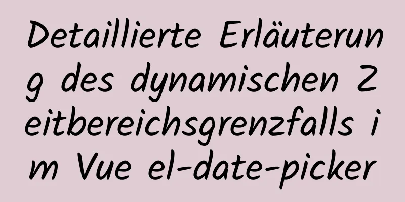 Detaillierte Erläuterung des dynamischen Zeitbereichsgrenzfalls im Vue el-date-picker