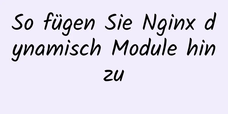 So fügen Sie Nginx dynamisch Module hinzu