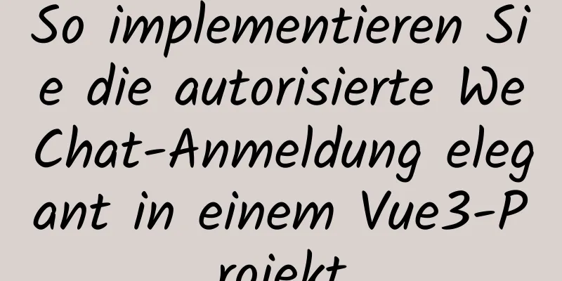 So implementieren Sie die autorisierte WeChat-Anmeldung elegant in einem Vue3-Projekt