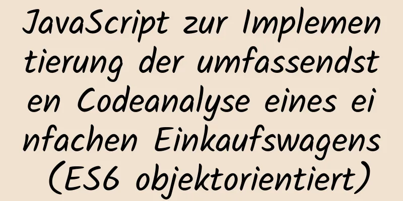 JavaScript zur Implementierung der umfassendsten Codeanalyse eines einfachen Einkaufswagens (ES6 objektorientiert)