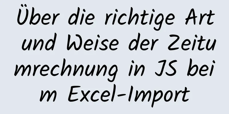 Über die richtige Art und Weise der Zeitumrechnung in JS beim Excel-Import