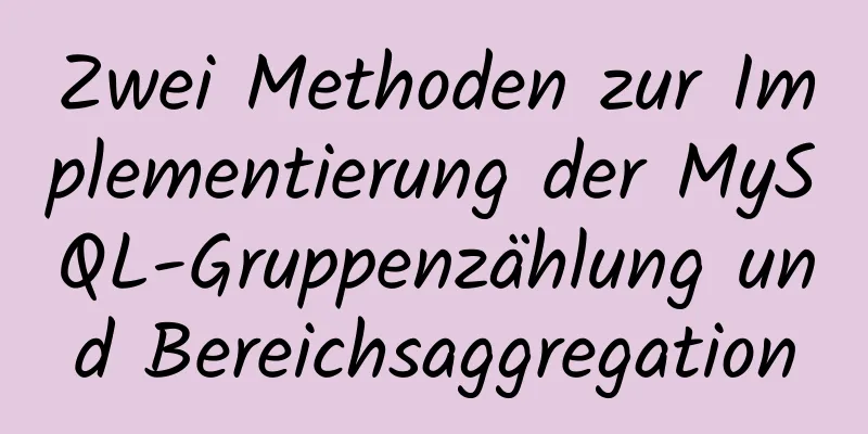 Zwei Methoden zur Implementierung der MySQL-Gruppenzählung und Bereichsaggregation