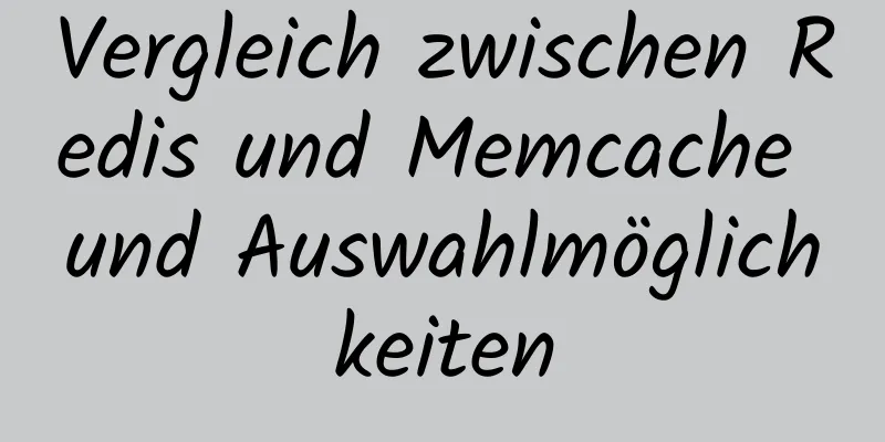 Vergleich zwischen Redis und Memcache und Auswahlmöglichkeiten