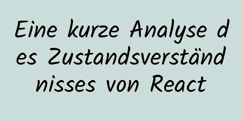 Eine kurze Analyse des Zustandsverständnisses von React