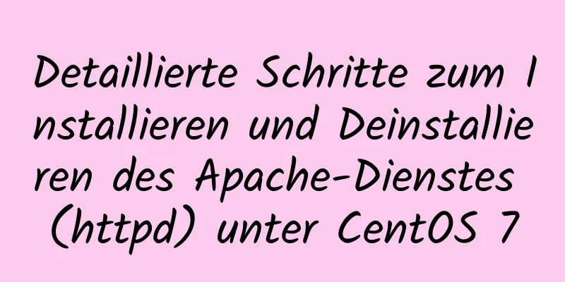 Detaillierte Schritte zum Installieren und Deinstallieren des Apache-Dienstes (httpd) unter CentOS 7