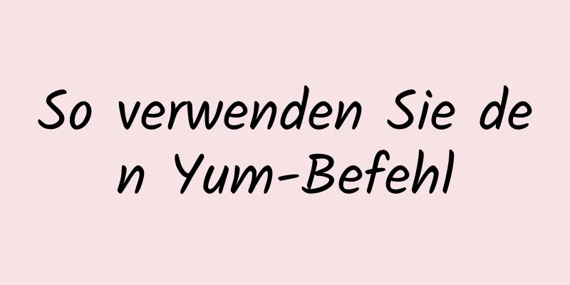 So verwenden Sie den Yum-Befehl