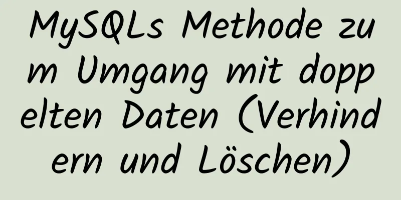 MySQLs Methode zum Umgang mit doppelten Daten (Verhindern und Löschen)