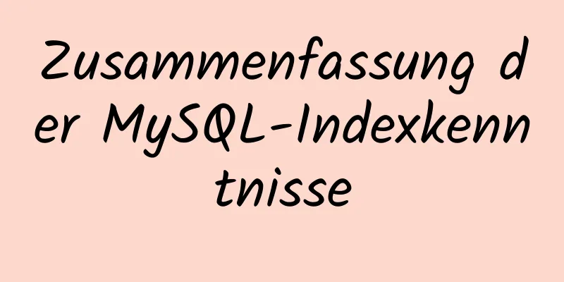 Zusammenfassung der MySQL-Indexkenntnisse