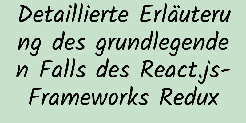 Detaillierte Erläuterung des grundlegenden Falls des React.js-Frameworks Redux