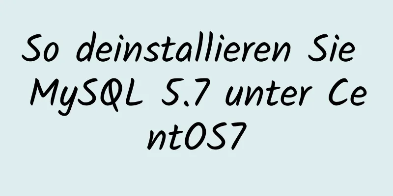 So deinstallieren Sie MySQL 5.7 unter CentOS7