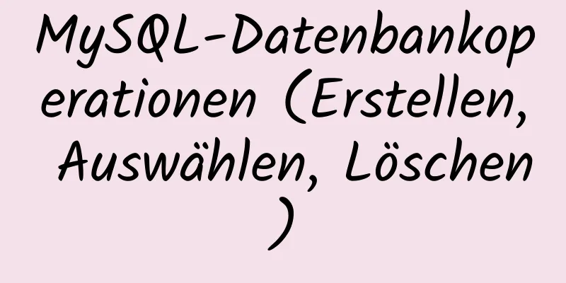 MySQL-Datenbankoperationen (Erstellen, Auswählen, Löschen)