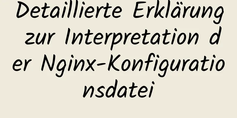 Detaillierte Erklärung zur Interpretation der Nginx-Konfigurationsdatei