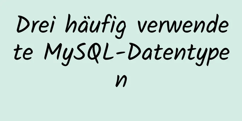 Drei häufig verwendete MySQL-Datentypen