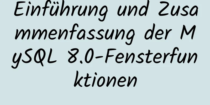 Einführung und Zusammenfassung der MySQL 8.0-Fensterfunktionen