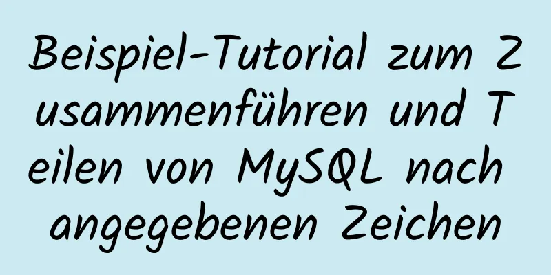 Beispiel-Tutorial zum Zusammenführen und Teilen von MySQL nach angegebenen Zeichen