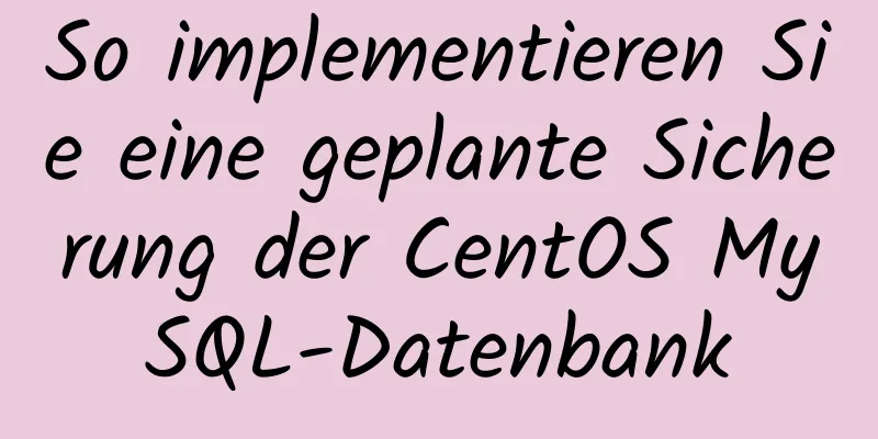 So implementieren Sie eine geplante Sicherung der CentOS MySQL-Datenbank