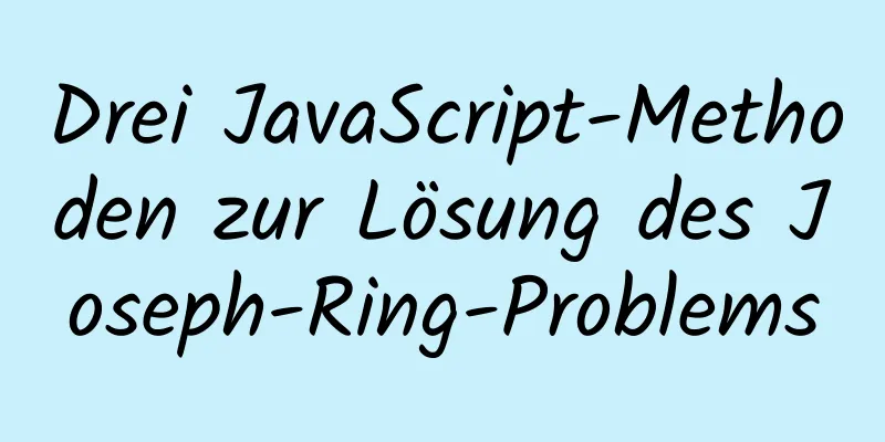 Drei JavaScript-Methoden zur Lösung des Joseph-Ring-Problems